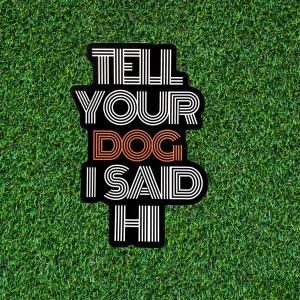 BARK JAX - Tell Your Dog I Said Hi Sticker