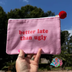 Better Late Than Ugly Makeup Bag