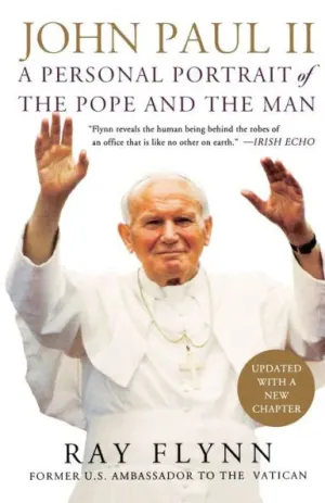 John Paul II: A Personal Portrait of the Pope and the Man by Ray Flynn, Robin Moore, Jim Vrabel